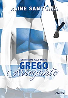 Grego Arrogante (Sem Fronteiras Para O Amor Livro 5)
