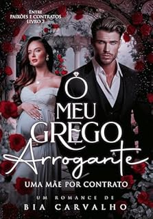 Livro O Meu Grego Arrogante: Uma Mãe por Contrato (Entre Paixões e Contratos Livro 2)