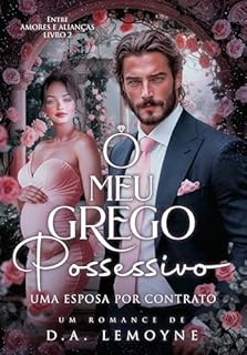 Livro O Meu Grego Possessivo: Uma Esposa por Contrato (Entre Amores e Alianças Livro 2)