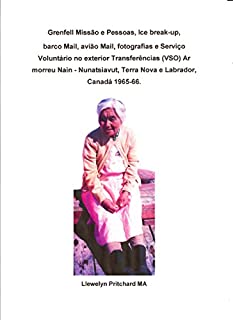 Grenfell Missão e Pessoas, Ice break-up, barco Mail, avião Mail, fotografias e Serviço Voluntário no exterior Transferências (VSO) Ar morreu Nain - Nunatsiavut, ... de 1966; Fotografias cortesia John Penny;)