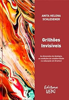 Grilhões invisíveis: as dimensões da ideologia, as condições de subalternidade e a educação em Gramsci