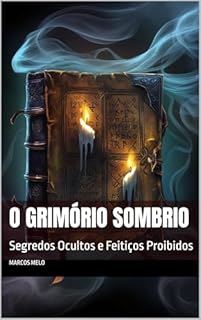 Livro O Grimório Sombrio: Segredos Ocultos e Feitiços Proibidos (A Linhagem Mágica Livro 1)