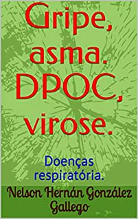 Livro Gripe, asma. DPOC, virose.: Doenças respiratória.
