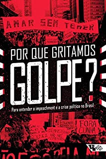 Livro Por que gritamos Golpe?: Para entender o impeachment e a crise política no Brasil (Coleção Tinta Vermelha)