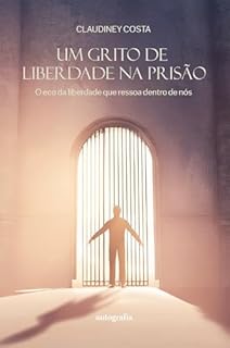 Um grito de Liberdade na Prisão; O eco da liberdade que ressoa dentro de nós