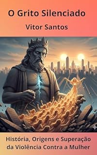 Livro O Grito Silenciado: História, Origens e Superação da Violência Contra a Mulher