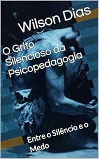 O Grito Silencioso da Psicopedagogia: Entre o Silêncio e o Medo