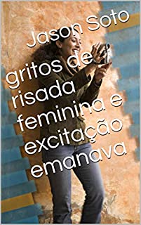 gritos de risada feminina e excitação emanava