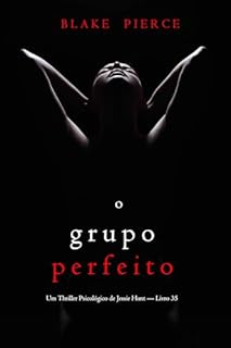 Livro O Grupo Perfeito (Um Thriller Psicológico de Jessie Hunt — Livro 35)