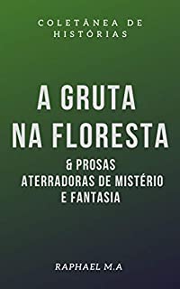 Livro A Gruta na floresta & prosas aterradoras de mistério e fantasia