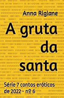 Livro A gruta da santa (7 Contos eróticos de 2022)