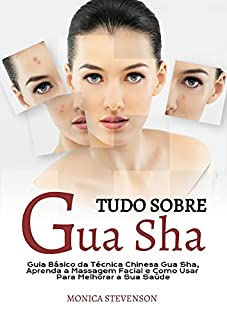Livro Tudo Sobre Gua Sha: Guia Básico Da Técnica Chinesa Gua Sha, Aprenda A Massagem Facial E Como Usar Para Melhorar A Sua Saúde