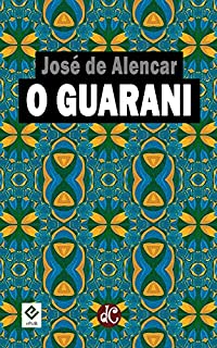 O Guarani: Comentado por Machado de Assis (Trilogia Indianista de José de Alencar Livro 1)