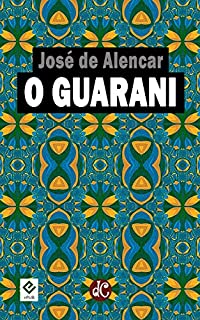 Livro O Guarani: Comentado por Machado de Assis (Trilogia Indianista de José de Alencar Livro 1)
