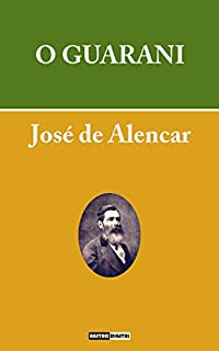 Livro O GUARANI - JOSÉ DE ALENCAR (COM NOTAS)(BIOGRAFIA)(ILUSTRADO)