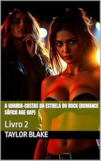 Livro A Guarda-Costas Da Estrela Do Rock (Romance Sáfico Age Gap): Livro 2