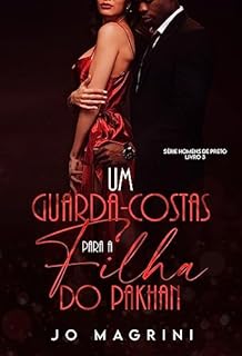 Livro UM GUARDA-COSTAS PARA A FILHA DO PAKHAN (Homens de Preto | PROTEGER & AMAR Livro 3)