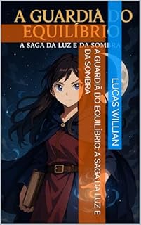 Livro A Guardiã do Equilíbrio: A Saga da Luz e da Sombra