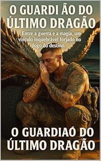Livro O Guardião do Último Dragão: Entre a guerra e a magia, um vínculo inquebrável forjado no fogo do destino.