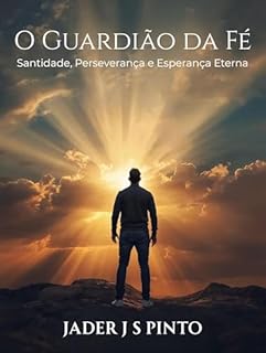 Livro O Guardião da Fé: Um Chamado à Santidade, Perseverança e Esperança Eterna