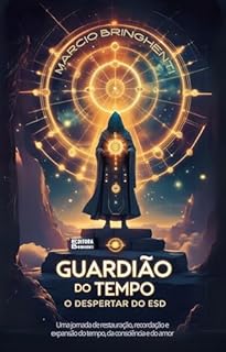 Livro Guardião do Tempo: O Despertar do ESD: Uma jornada de restauração, recordação e expansão do tempo, da consciência e do amor