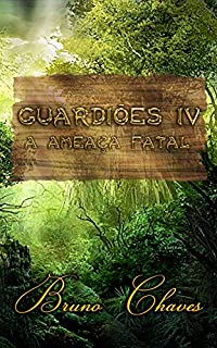 Livro Guardiões IV: A Ameaça Fatal (Saga dos Guardiões Livro 4)