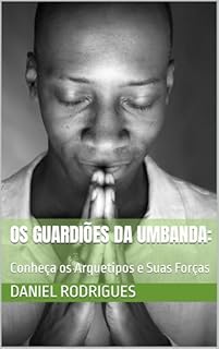 Livro Os Guardiões da Umbanda: : Conheça os Arquetipos e Suas Forças