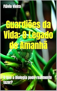 Livro Guardiões da Vida: O Legado do Amanhã: O que a Biologia pode realmente fazer? "PremioKindle"