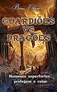 Livro Guardiões Vs Dragões: Humanos superfortes protegem o reino (Saga dos Guardiões Livro 1)
