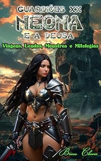 Livro Guardiões XX: Neona e a Deusa: Viagens, Lendas, Monstros e Mitologias (Saga dos Guardiões Livro 22)