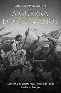 Livro A Guerra dos Cem Anos:  A história da guerra mais famosa da Idade Média na Europa