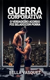 Livro Guerra Corporativa: o verdadeiro acordo foi selado com porra (Conto Erótico Gay) (Tesão Urbano - Conto Erótico Gay)