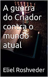 Livro A guerra do Criador contra o mundo atual (INSTRUÇÃO PARA O APOCALIPSE QUE SE APROXIMA Livro 70)