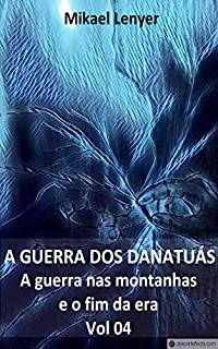 Livro A GUERRA DOS DANATUÁS: A guerra das montanhas e o fim da era
