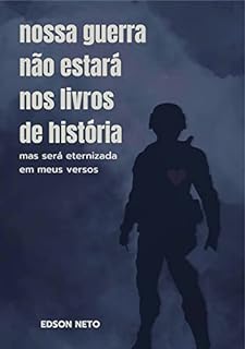 Livro nossa guerra não estará nos livros de história: mas será eternizada em meus versos