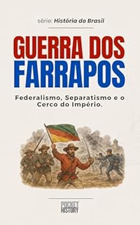 Livro GUERRA DOS FARRAPOS: Federalismo, Separatismo e o Cerco do Império. (História do Brasil)