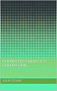 Livro GUERRA DAS GALIAS E A GUERRA CIVIL
