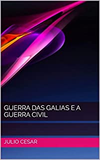 Livro GUERRA DAS GALIAS E A GUERRA CIVIL