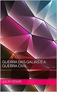 Livro GUERRA DAS GALIAS E A GUERRA CIVIL