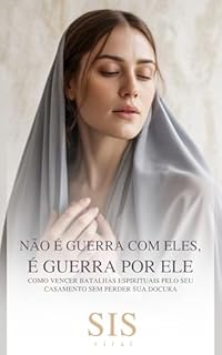 Livro Não É Guerra com Eles, É Guerra por Ele: Como vencer batalhas espirituais pelo seu casamento sem perder sua doçura (Pilar Conjugal: Zelo, Temor, Amor e ... não desistem, não adoecem e não se apagam)