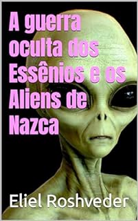Livro A guerra oculta dos Essênios e os Aliens de Nazca (Aliens e Mundos Paralelos Livro 44)
