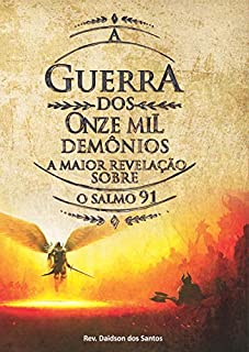 A guerra dos onze mil demônios: A maior revelação sobre o Salmo 91