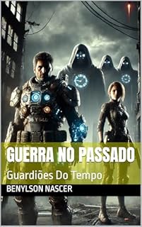 Livro GUERRA NO PASSADO: Guardiões Do Tempo
