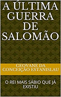 Livro A ÚLTIMA GUERRA DE SALOMÃO: O REI MAIS SÁBIO QUE JÁ EXISTIU