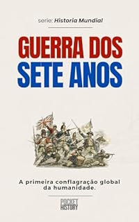GUERRA DOS SETE ANOS: A primeira conflagração global da humanidade. (História Mundial)