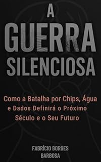 Livro A Guerra Silenciosa: Como a Batalha por Chips, Água e Dados Definirá o Próximo Século e o Seu Futuro - Edição Reduzida
