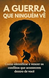 Livro A Guerra Que Ninguém Vê: Como identificar e vencer os conflitos que acontecem dentro de você