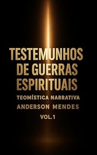 Livro Guerras espirituais Teomística Narrativa: Testemunhos de Revelação e confrontos Espirituais fatos reais