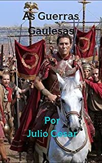 Livro As Guerras Gaulesas: Uma grande história épica, militar, religiosa y política do poderoso y soberano imperador de Roma.