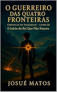 Livro O GUERREIRO DAS QUATRO FRONTEIRAS: O Início do Rei Que Não Nasceu (Crônicas de Valdarian Livro 3)